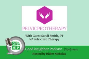 Pelvic Pro Therapy, Good Neighbor Podcast, Windemere, with Didier Nicholas